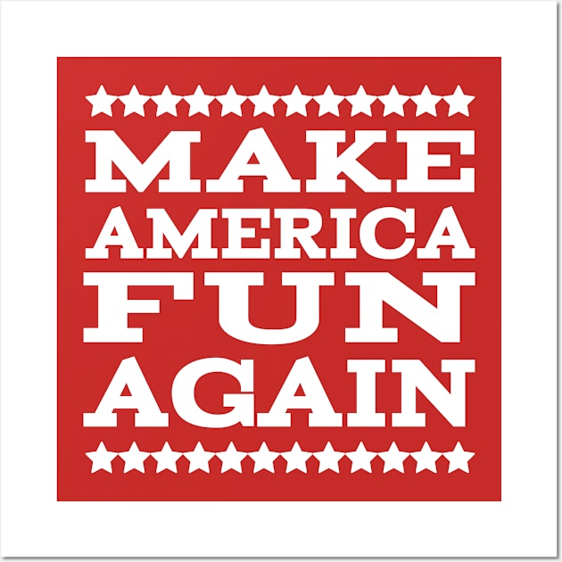 Make American Fun Again Wall Art by Webdango
